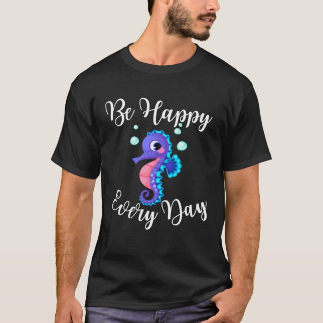 Camiseta Be Happy Every Day Cute Seahorse Design Motivation (Anverso)