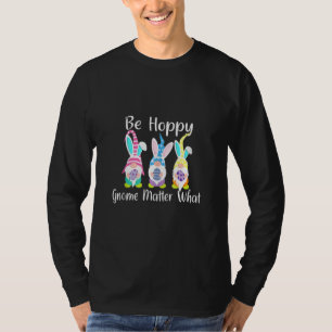 Camiseta Be Happy Gnome Mateo What Spring Easter Bunny Pun
