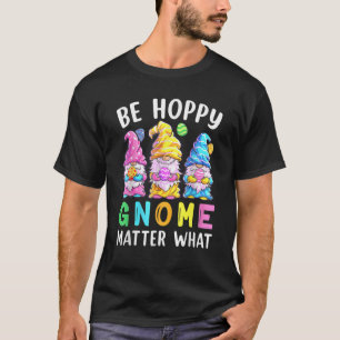 Camiseta Be Happy Gnome Matter What Spring Easter Day Bunny