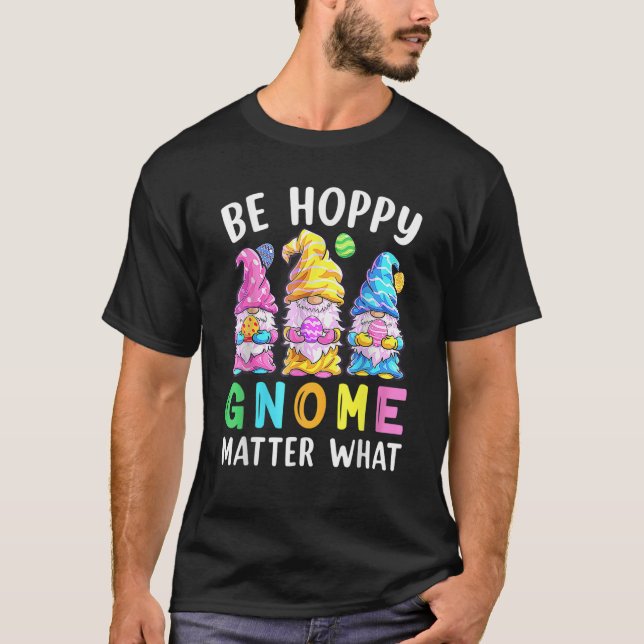 Camiseta Be Happy Gnome Matter What Spring Easter Day Bunny (Anverso)