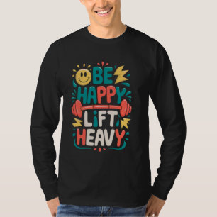 Camiseta Be Happy Lift Heavy Funny Gym Weightliftag Vintag