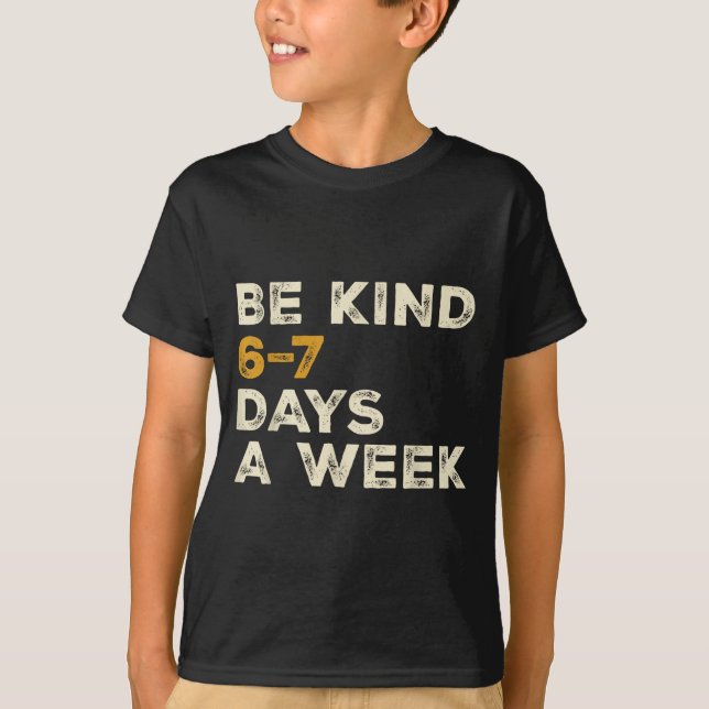 Camiseta Be Kind 6 7 Days A Week  (Anverso)