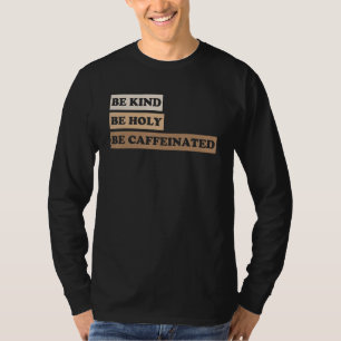 Camiseta Be Kind Be Holy Be Caffeined 2