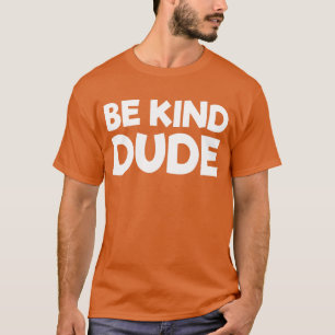 Camiseta Be Kind Dude Dejar de intimidar a la bondad Día de