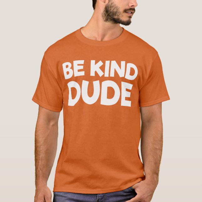 Camiseta Be Kind Dude Dejar de intimidar a la bondad Día de (Anverso)