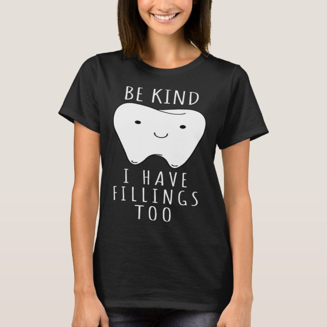 Camiseta Be Kind I Have Fillings Too  For Dentists (Anverso)