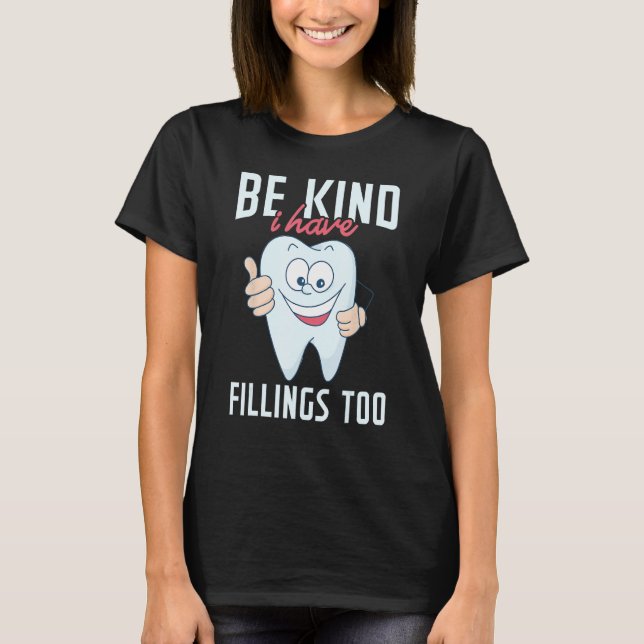 Camiseta Be Kind I Have Fillings Too  Tooth Dental Hygienis (Anverso)