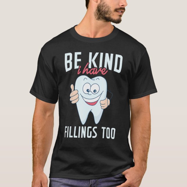 Camiseta Be Kind I Have Fillings Too  Tooth Dental Hygienis (Anverso)