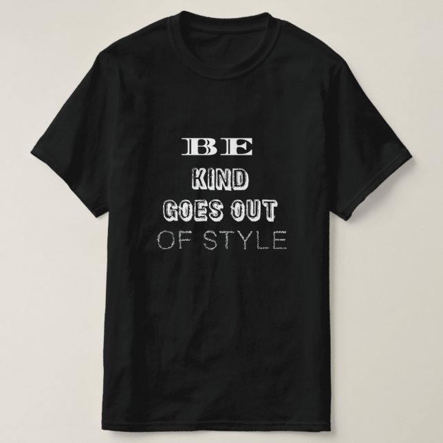 Camiseta Be Kind — It Never Goes Out of Style | Minimalist  (Diseño del anverso)