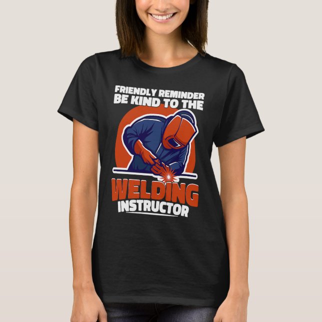 Camiseta Be kind to the Welding Instructor Weld Worker Weld (Anverso)