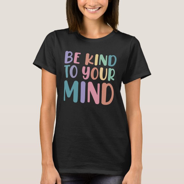 Camiseta Be Kind To Your Mind Awareness Mental Health Is He (Anverso)