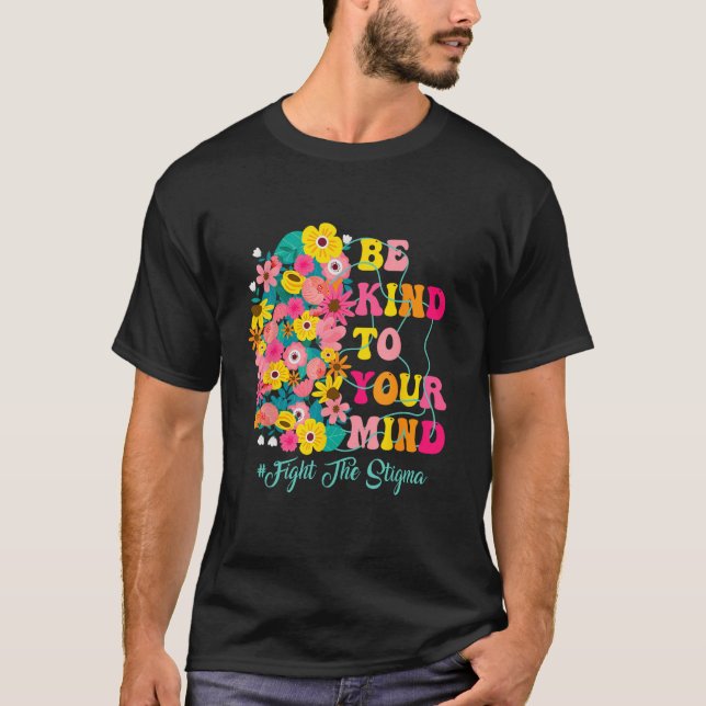 Camiseta Be Kind To Your Mind end the stigma Mental Health  (Anverso)
