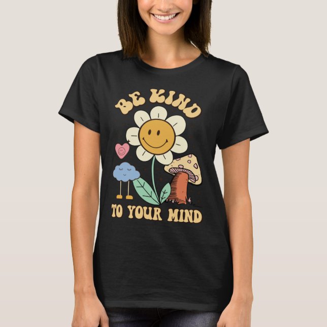 Camiseta Be Kind To Your Mind Groovy Mental Health Awarenes (Anverso)