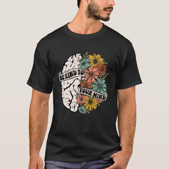 Camiseta Be Kind To Your Mind Mental Health Awareness Brain (Anverso)