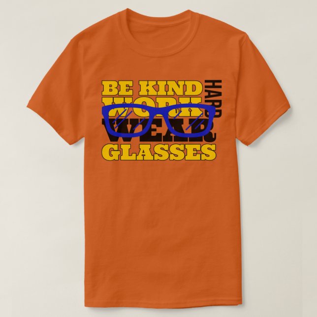 CAMISETA BE KIND WORK HARD WEAR GLASSES 104 (Diseño del anverso)