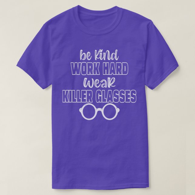 Camiseta BE KIND WORK HARD WEAR KILLER GLASSES optometrist  (Diseño del anverso)