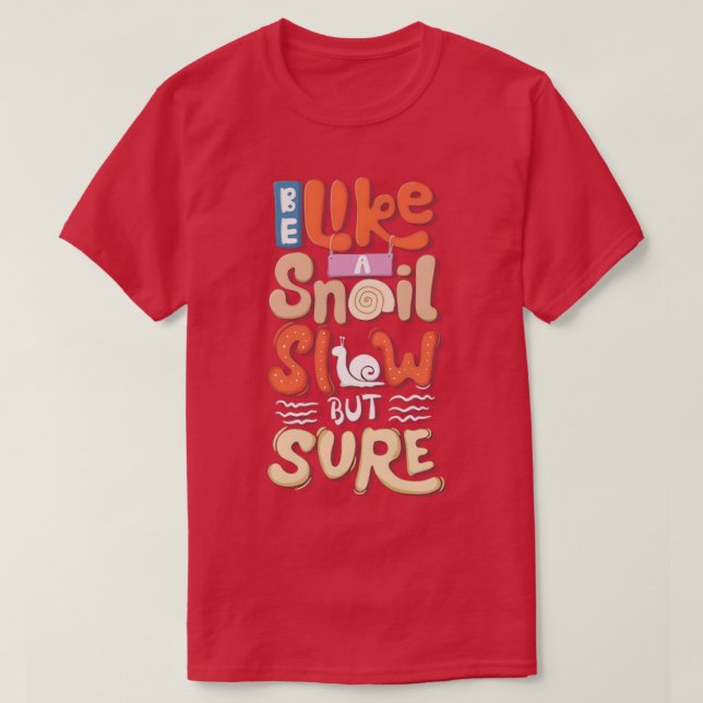 Camiseta Be like a snail slow but sure  (Diseño del anverso)