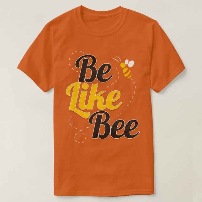 Camiseta Be Like Bee   The Honey And Bee  (Diseño del anverso)