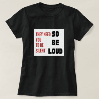Camiseta Be Loud They Need You To Be Silent Injustice