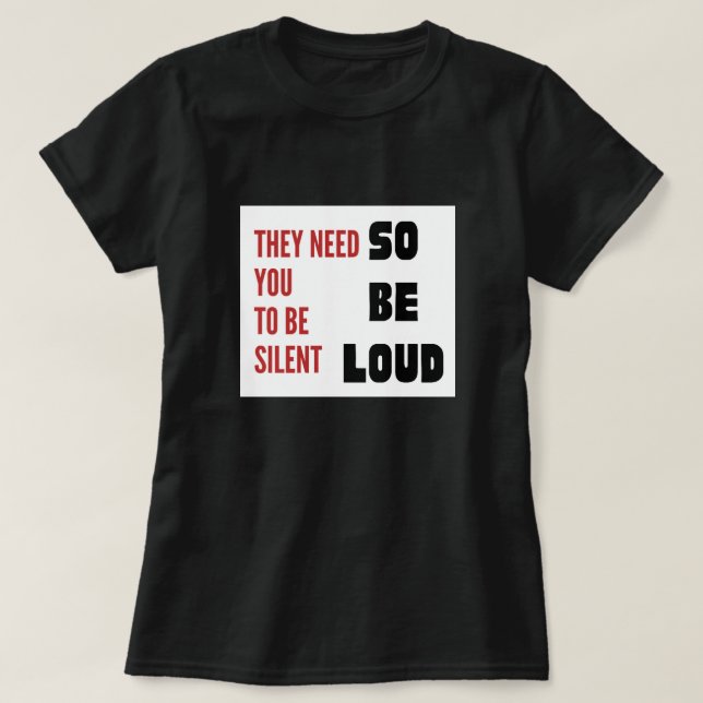 Camiseta Be Loud They Need You To Be Silent Injustice (Diseño del anverso)