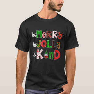 Camiseta Be Merry Be Jolly Be Kind Merry Christmas Teacher