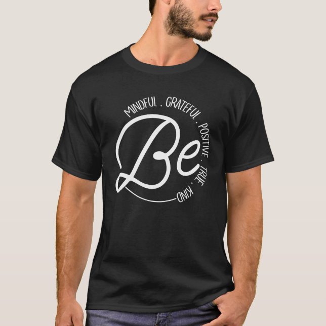 Camiseta Be Mindful Grateful Positive True Kind Inspiration (Anverso)