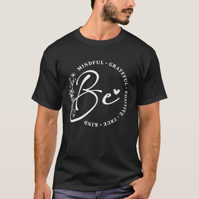 Camiseta Be Mindful Grateful Positive True Kind Inspiration (Anverso)