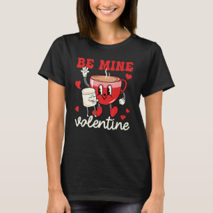 Camiseta Be Mine Valentine Coffee Milk Groovy Valentine D