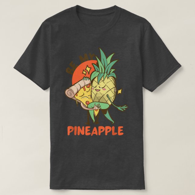 Camiseta Be My Pinapple Pizza Valentine Funny Valentines Da (Diseño del anverso)