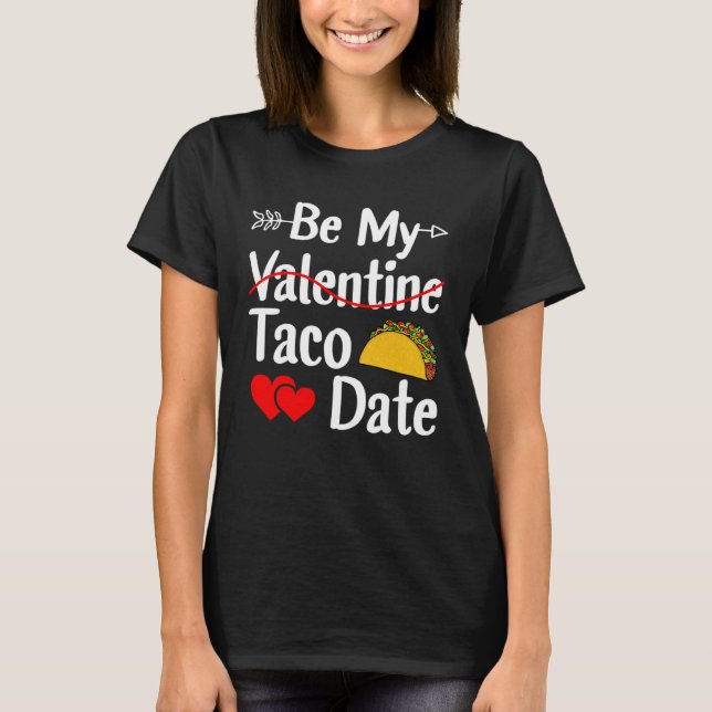 Camiseta Be My Taco Date Valentine's Day Pun Mexican Food (Anverso)
