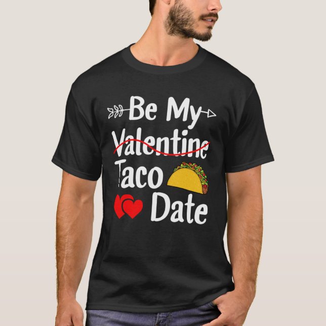 Camiseta Be My Taco Date Valentine's Day Pun Mexican Food (Anverso)