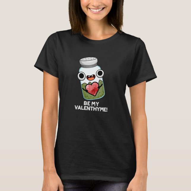 Camiseta Be My Valen-thyme Funny Valentine Pun Dark BG (Anverso)
