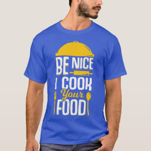 Camiseta Be Nice I Cook Your Food 