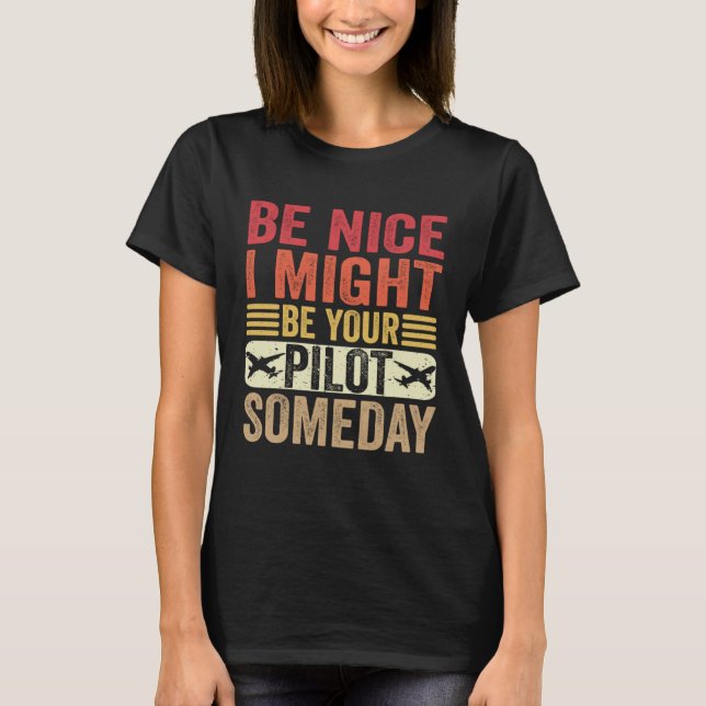 Camiseta Be Nice I Might Be Your Pilot Someday Aviation Air (Anverso)