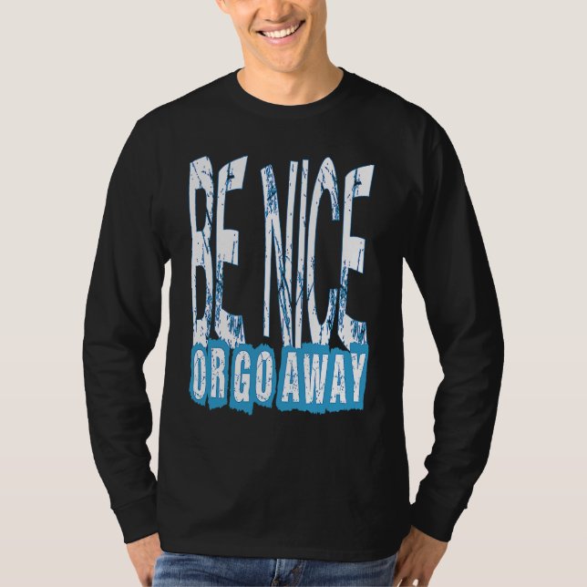 Camiseta Be Nice Or Go Away Motivational Inspirational Sarc (Anverso)