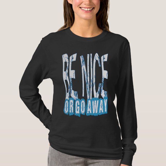Camiseta Be Nice Or Go Away Motivational Inspirational Sarc (Anverso)
