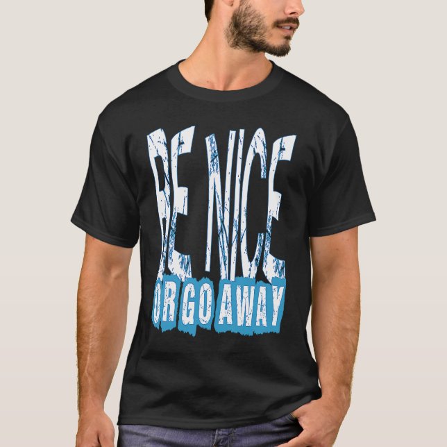 Camiseta Be Nice Or Go Away Motivational Inspirational Sarc (Anverso)