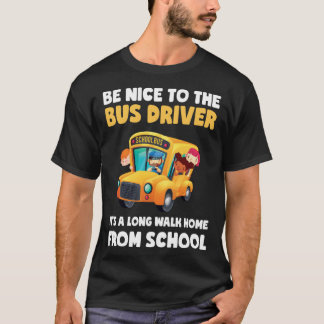 Camiseta Be Nice To Bus Driver School Bus Driver Men Women