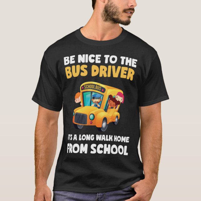 Camiseta Be Nice To Bus Driver School Bus Driver Men Women (Anverso)