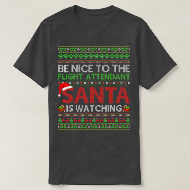 Camiseta Be Nice To Flight Attendant Santa Is Watching Ugly (Diseño del anverso)