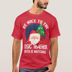 Camiseta Be Nice To Music Teacher Santa Is Watching Funny X