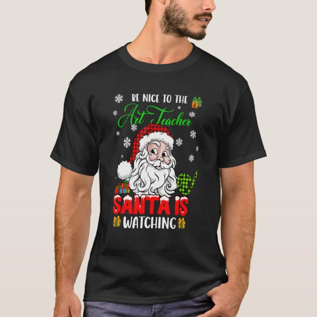 Camiseta Be Nice To The Art Teacher Santa Is Watching Xmas  (Anverso)