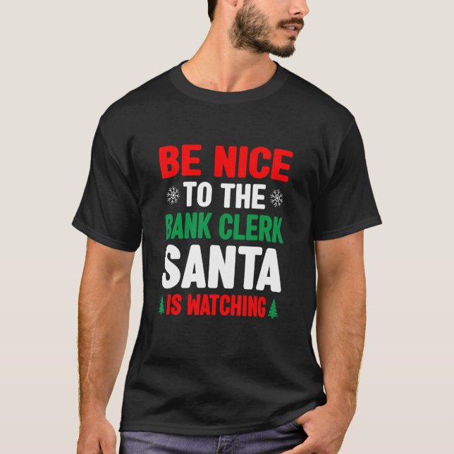 Camiseta Be Nice To The Bank Clerk Santa Is Watching Banker (Anverso)