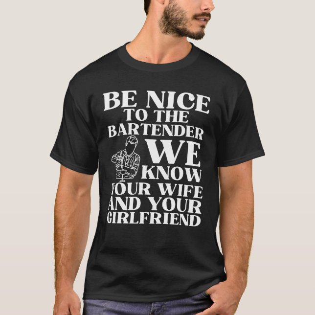 Camiseta Be nice to the bartender we know your wife  1 (Anverso)