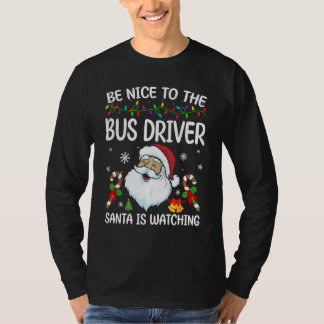 Camiseta Be Nice To The Bus Driver Santa Is Watching Christ