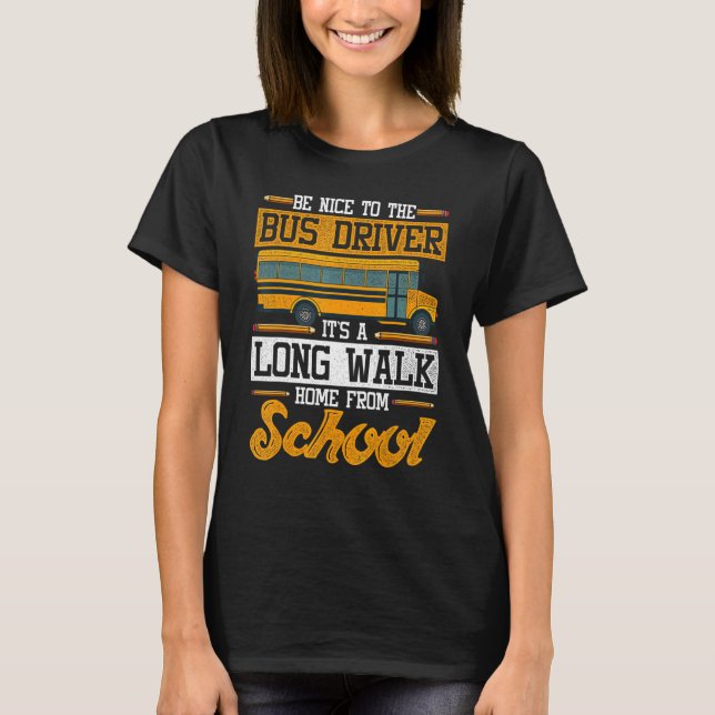 Camiseta Be Nice To The Bus Driver School Bus Driver (Anverso)