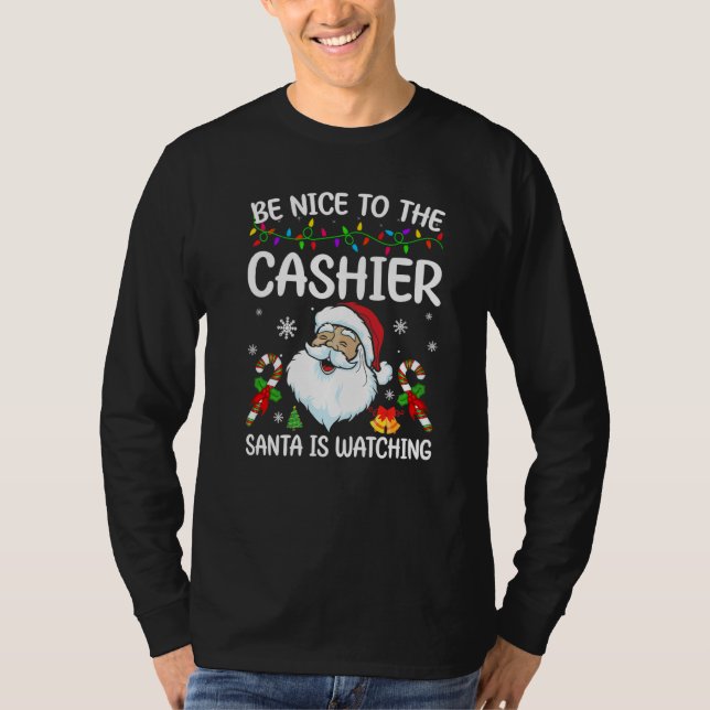 Camiseta Be Nice To The Cashier Santa Is Watching Christmas (Anverso)