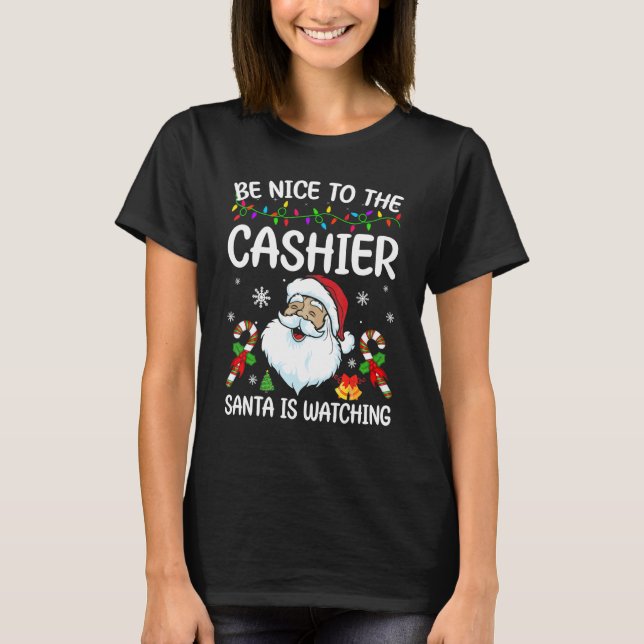 Camiseta Be Nice To The Cashier Santa Is Watching Christmas (Anverso)