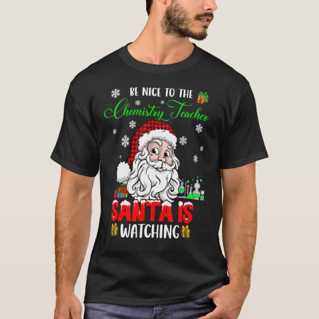 Camiseta Be Nice To The Chemistry Teacher Santa Is Watching (Anverso)
