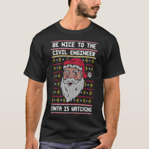 Camiseta Be nice to the Civil Engineer Santa is Watching C